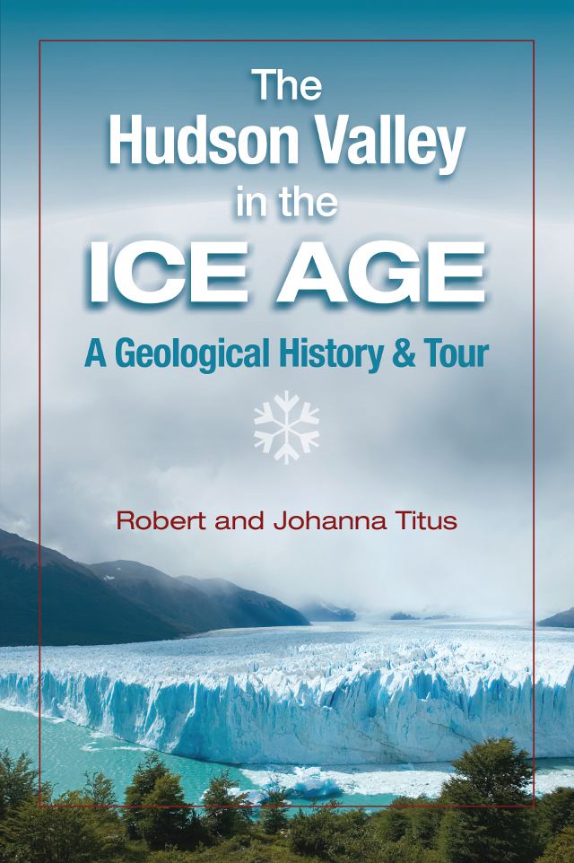The Hudson Valley in the Ice Age: A Geological History & Tour - Click Image to Close